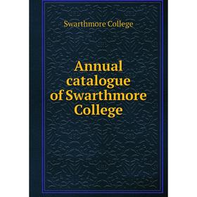 

Книга Annual catalogue of Swarthmore College. Swarthmore College
