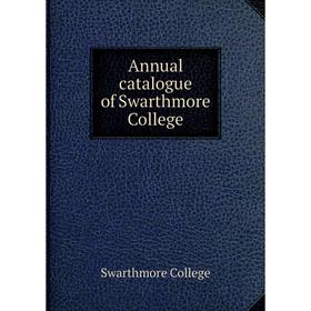 

Книга Annual catalogue of Swarthmore College. Swarthmore College