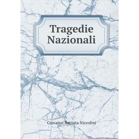 

Книга Tragedie Nazionali. Giovanni Battista Niccolini