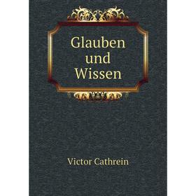 

Книга Glauben und Wissen. Victor Cathrein