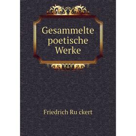

Книга Gesammelte poetische Werke. Friedrich Rückert