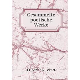 

Книга Gesammelte poetische Werke. Friedrich Rückert