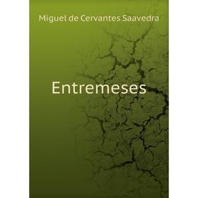 

Книга Entremeses. Saavedra Miguel Cervantes