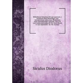 

Книга Bibliothecae historicae libri qui supersunt, e recensione Petri Wesselingii, cum interpretatione latina Laur. Rhodomani atque annotationibus var