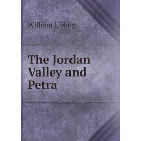 

Книга The Jordan Valley and Petra. William Libbey