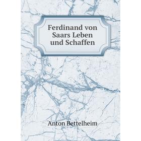 

Книга Ferdinand von Saars Leben und Schaffen. Anton Bettelheim