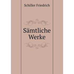 

Книга Sämtliche Werke. Schiller Friedrich