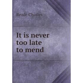 

Книга It is never too late to mend. Reade Charles