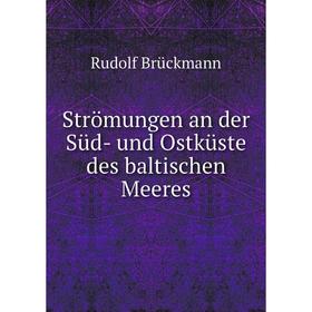 

Книга Strömungen an der Süd - und Ostküste des baltischen Meeres. Rudolf Brückmann