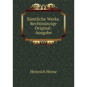 

Книга Sämtliche Werke. Rechtmäszige Original - Ausgabe. Heinrich Heine