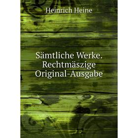 

Книга Sämtliche Werke. Rechtmäszige Original - Ausgabe. Heinrich Heine