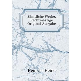 

Книга Sämtliche Werke. Rechtmäszige Original - Ausgabe. Heinrich Heine