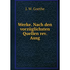 

Книга Werke. Nach den vorzüglichsten Quellen rev. Ausg. И. В. Гёте