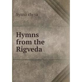 

Книга Hymns from the Rigveda. Syana chrya