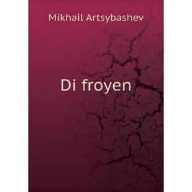 

Книга Di froyen. Mikhail Artsybashev