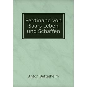 

Книга Ferdinand von Saars Leben und Schaffen. Anton Bettelheim