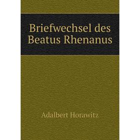 

Книга Briefwechsel des Beatus Rhenanus. Adalbert Horawitz