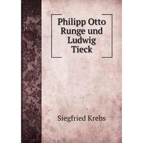 

Книга Philipp Otto Runge und Ludwig Tieck. Siegfried Krebs