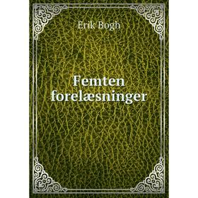 

Книга Femten forelæsninger. Erik Bogh