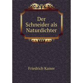 

Книга Der Schneider als Naturdichter. Friedrich Kaiser