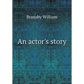 

Книга An actor's story. Bransby William