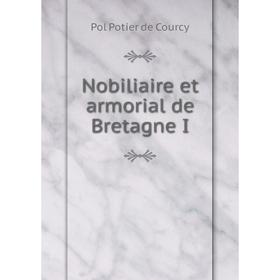 

Книга Nobiliaire et armorial de Bretagne I