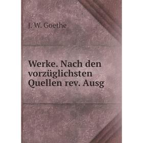 

Книга Werke. Nach den vorzüglichsten Quellen rev. Ausg. И. В. Гёте
