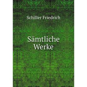 

Книга Sämtliche Werke. Schiller Friedrich