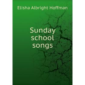 

Книга Sunday school songs. Elisha Albright Hoffman