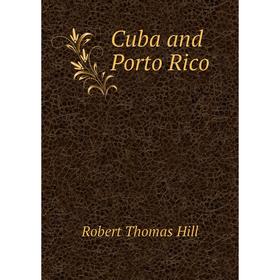 

Книга Cuba and Porto Rico. Robert Thomas Hill