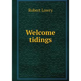 

Книга Welcome tidings. Robert Lowry