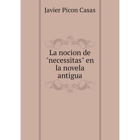 

Книга La nocion de necessitas en la novela antigua