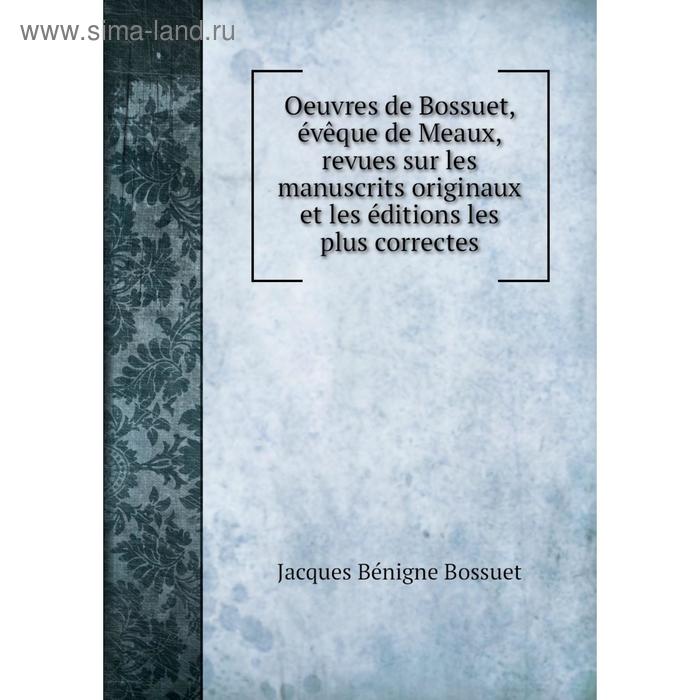 фото Книга oeuvres de bossuet, évêque de meaux, revues sur les manuscrits originaux et les éditions les plus correctes nobel press