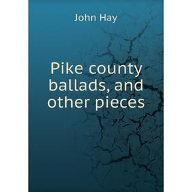 

Книга Pike county ballads, and other pieces. Hay John