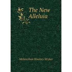 

Книга The New Alleluia. Melancthon Woolsey Stryker