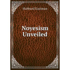 

Книга Noyesism Unveiled