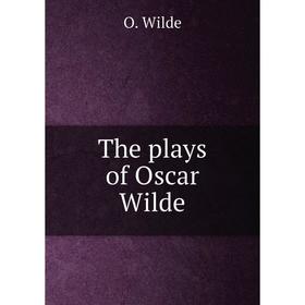 

Книга The plays of Oscar Wilde. Оскар Уайльд