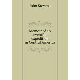 

Книга Memoir of an eventful expedition in Central America