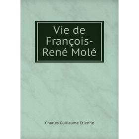 

Книга Vie de François - René Molé. Charles Guillaume Étienne