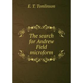 

Книга The search for Andrew Field microform. Everett T. Tomlinson