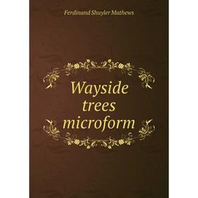 

Книга Wayside trees microform. Ferdinand Shuyler Mathews