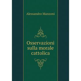 

Книга Osservazioni sulla morale cattolica