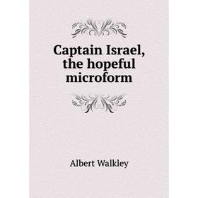 

Книга Captain Israel, the hopeful microform. Albert Walkley