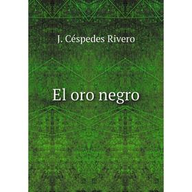 

Книга El oro negro. J. Céspedes Rivero