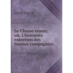 

Книга Le Chasse ennuy, ou, L'honneste entretien des bonnes compagnies