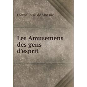 

Книга Les Amusemens des gens d'esprit