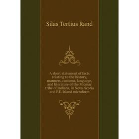 

Книга A short statement of facts relating to the history, manners, customs, language, and literature of the Micmac tribe of Indians, in Nova - Scotia