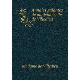 

Книга Annales galantes de mademoiselle de Villedieu. Madame de Villedieu