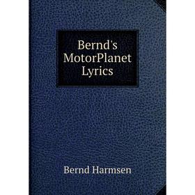 

Книга Bernd's MotorPlanet Lyrics. Bernd Harmsen