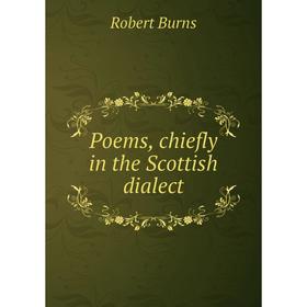 

Книга Poems, chiefly in the Scottish dialect. Robert Burns
